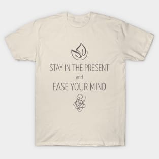 Stay in the present and ease your mind yoga T-Shirt